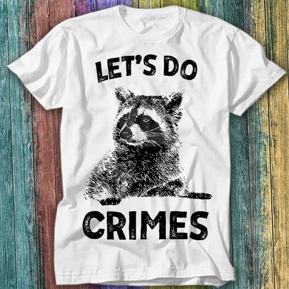 

Raccoon Let s Do Crime Joke Cute Animal Live Weird Eat Trash T Shirt Top Tee 295 2XL
