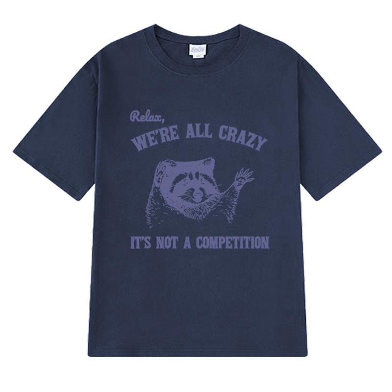 Relax We Are All Crazy Animal Lover Graphic T Shirt Unisex Women Oversized Fashion Short Sleeve Tshirts Unisex 100 Cotton Tops