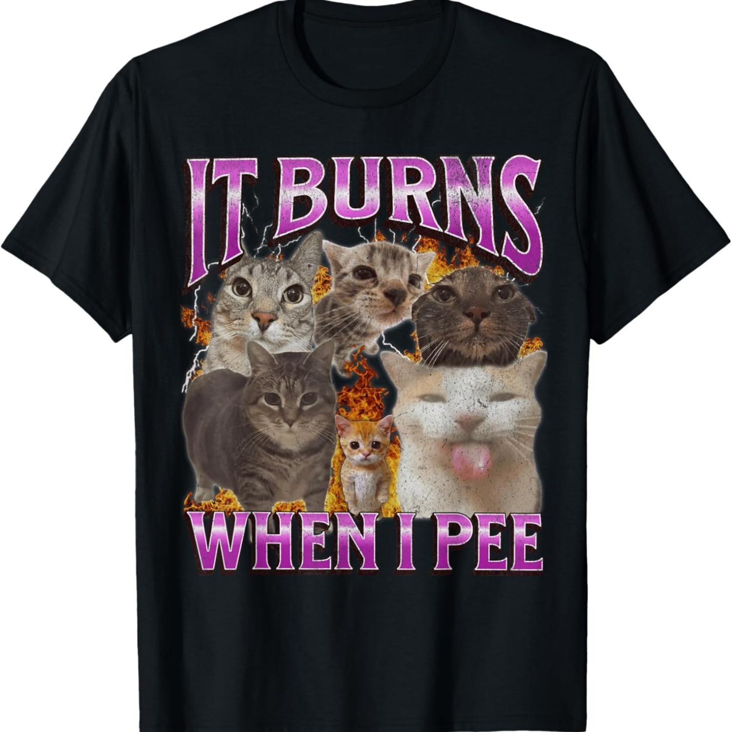 It Burns When I Pee Funny Cat Meme Bootleg Graphic T-Shirt S