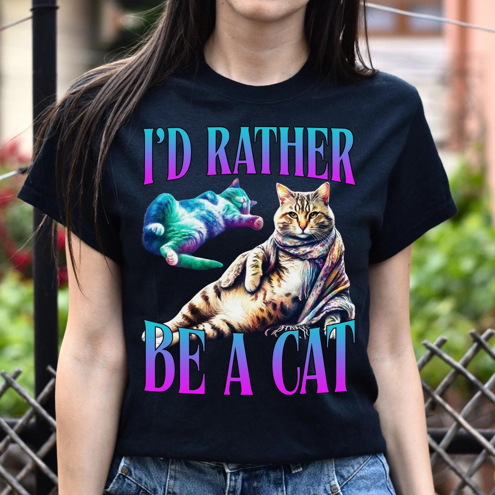 I d rather be a cat T-Shirt funny cat lover meme Unisex tee Black Navy Dark Heat 4XL