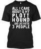 Plott Hound I Care All About Is My And Like TTshirt Made In USA S To 5XL