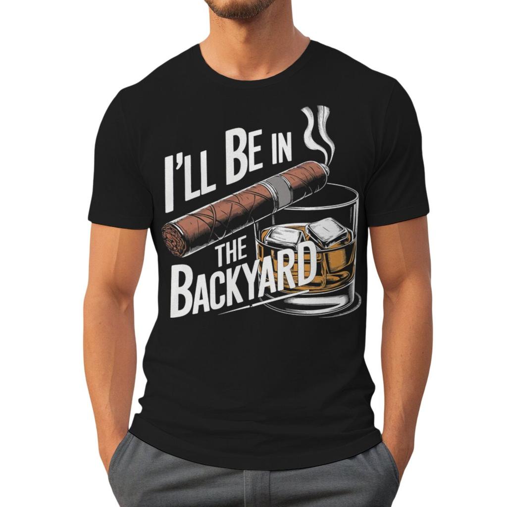 Ill Be In The Backyard Cigars Day Fathers Tshirt Cigar Funny Dad Short Sleeve Streetwear Tops Male Crewneck Tshirts