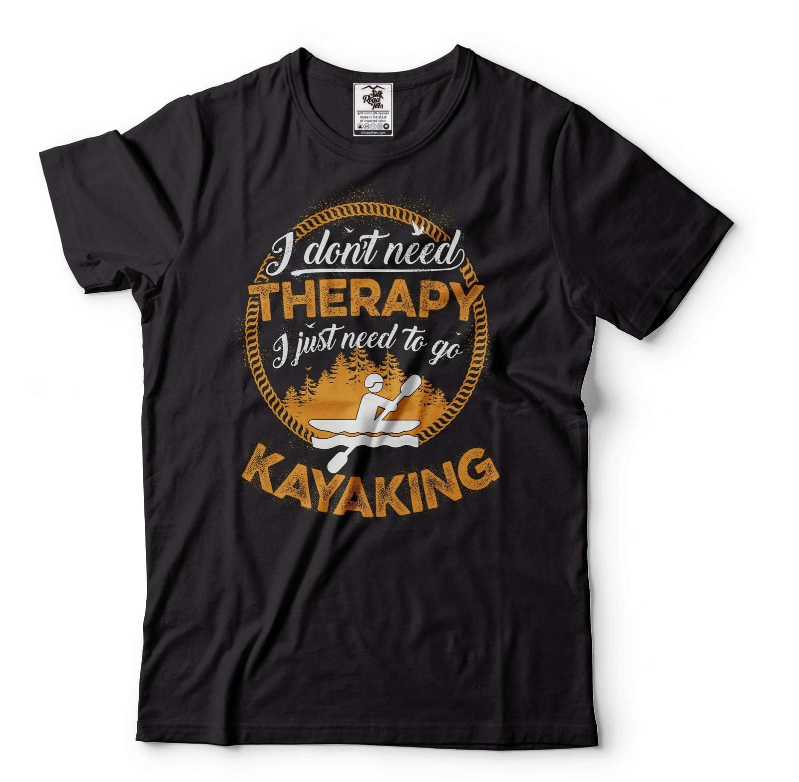 

I don t need therapy i just need to go kayaking Shirt Kayaking Gift kayaking tee M