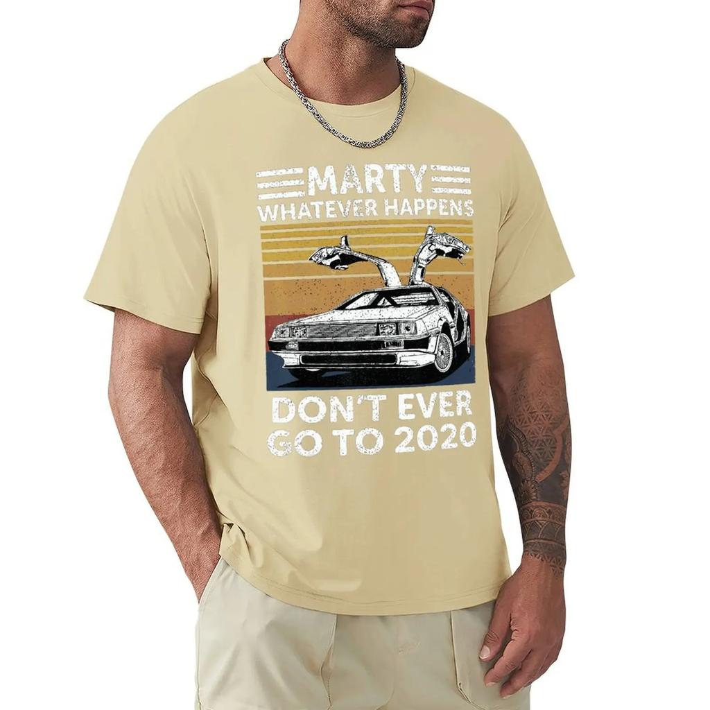 Vintage Car Marty Whatever Happens Don't Ever Go to 2020 T Shirt Harajuku Short Sleeve T-shirt 100% Cotton Graphics Tshirt Tops