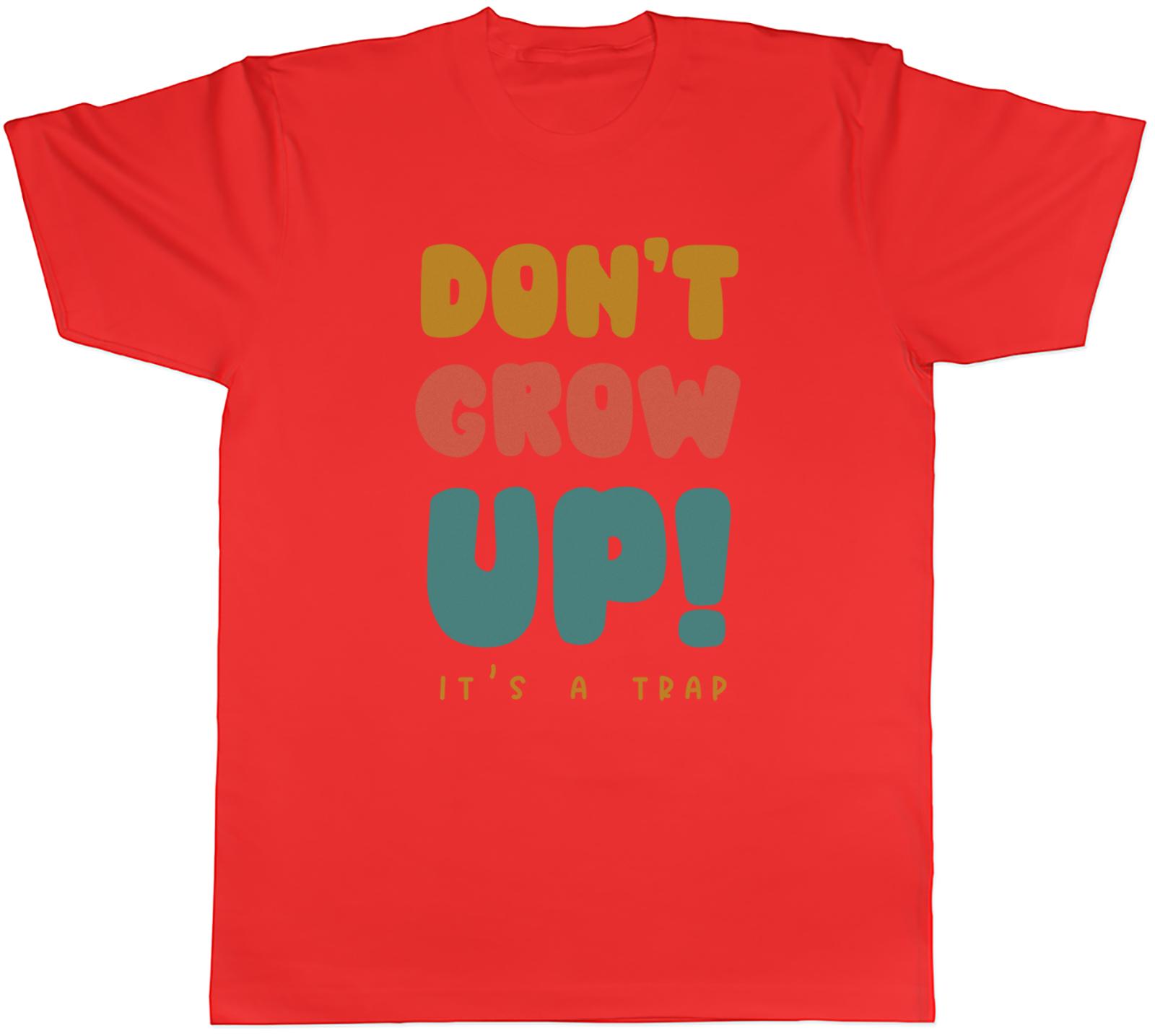 Dont Grow Up Unisexs TShirt Its a Trap Funny Tee Gift S
