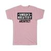 Gift T-Shirt : World Greatest ARCHITECT Work Christmas Birthday Office