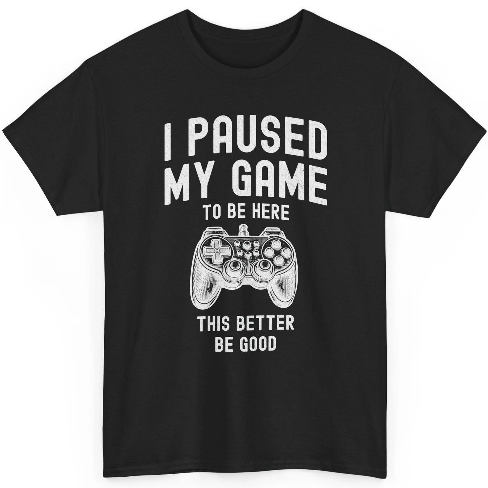 I Paused My Game To Be Here T-Shirt Funny Gamer Quote Video Game Controller M
