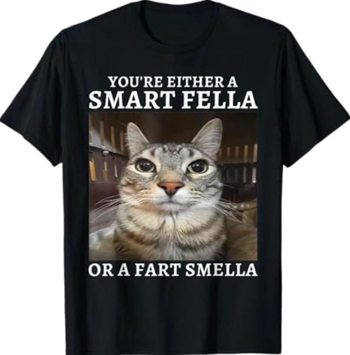 You re Either a Smart Fella or a Fart Smella Funny Cat Meme T- Shirt L