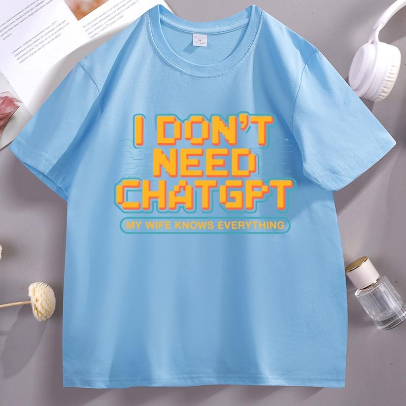 Funny Husband T Shirt I Dont Need ChatGPT My Wife Knows Everything Tshirt Casual Cotton Tech Humor Short Sleeve Tshirt