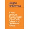 A New Structural Transformation of the Public Sphere and Deliberative Politics