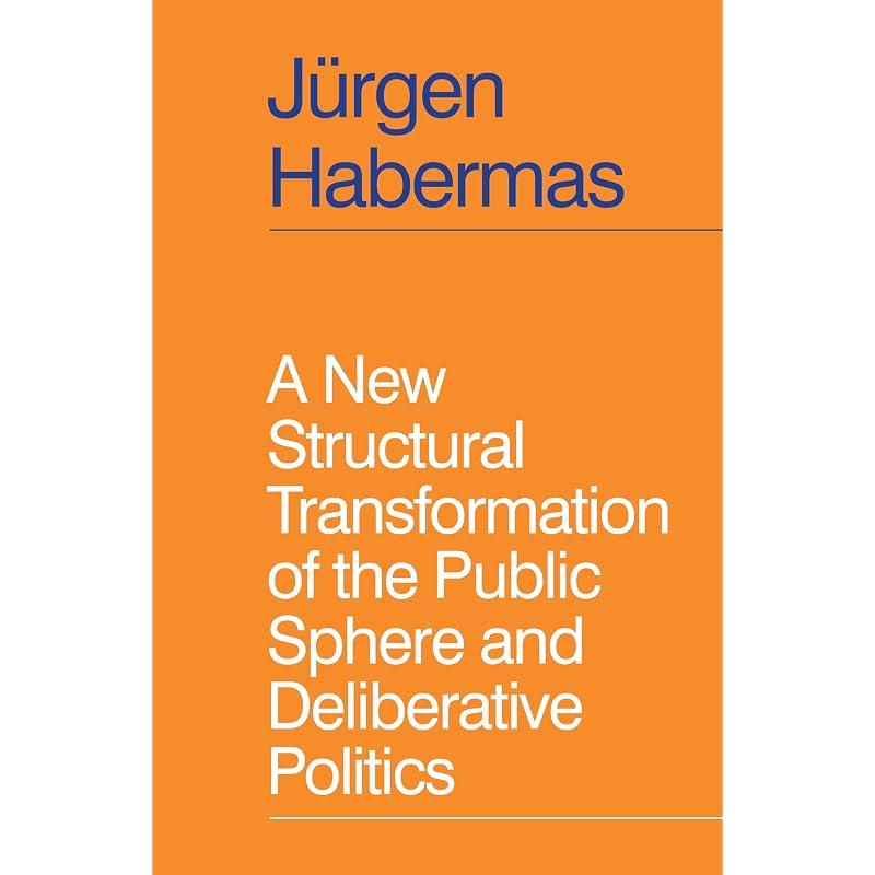 A New Structural Transformation of the Public Sphere and Deliberative Politics