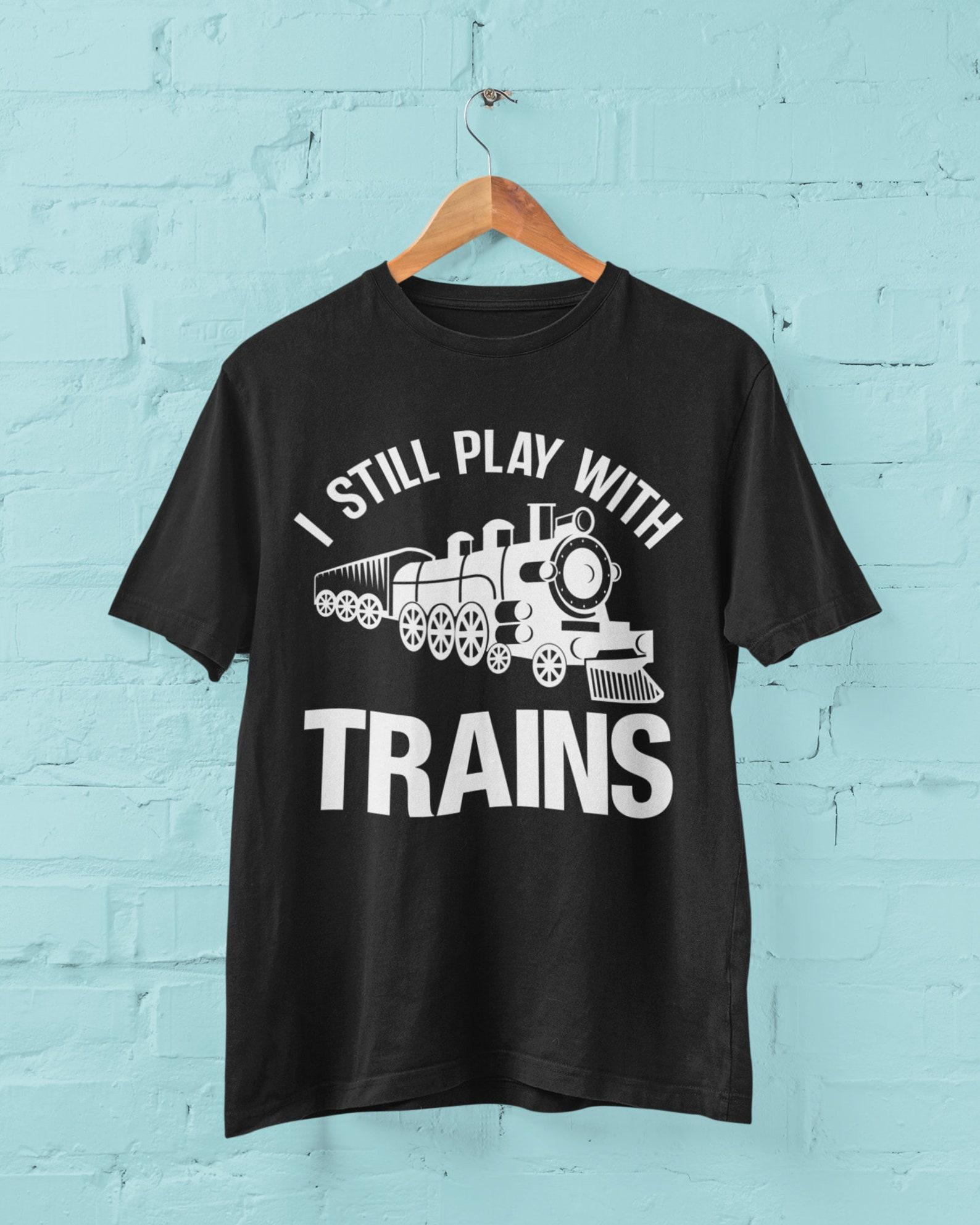 Funny Trainspotter T-Shirt: I Still Play With Trains Joke Gift S