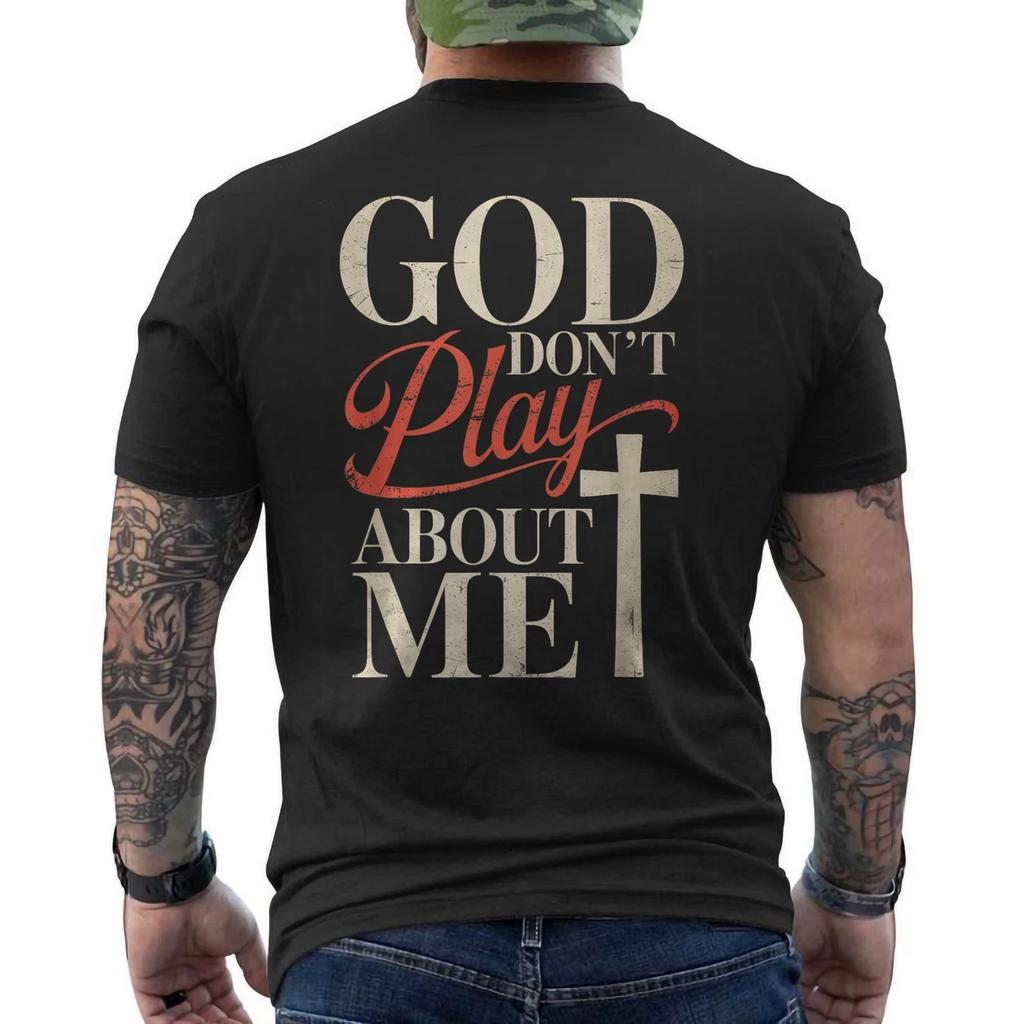 God Dont Play About Me Inspirational Faith Christ Christian ON BACK T- Shirt
