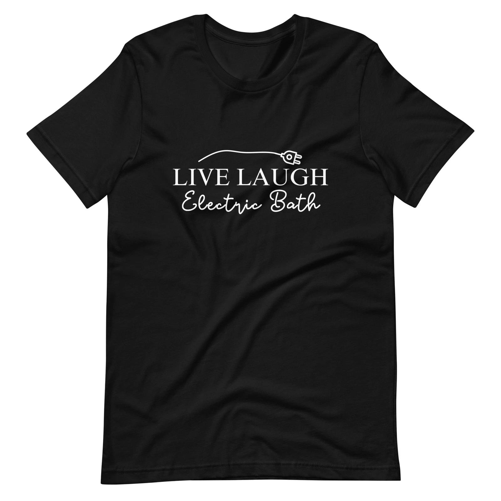 Live Laugh Electric Bath Shirt Funny Dark Humor Tee Sarcastic Graphic Shirt Gift S