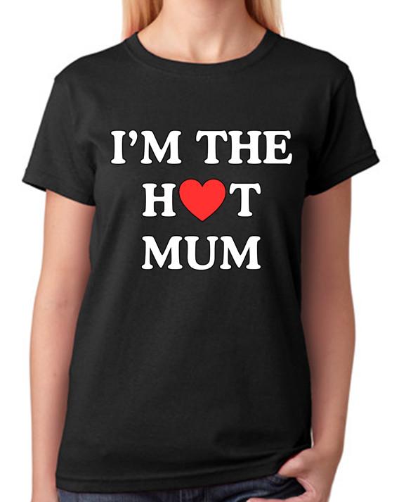 I’m The Hot Mum T-Shirt Funny Mom Quote MILF Gift Ladies Tee 4XL