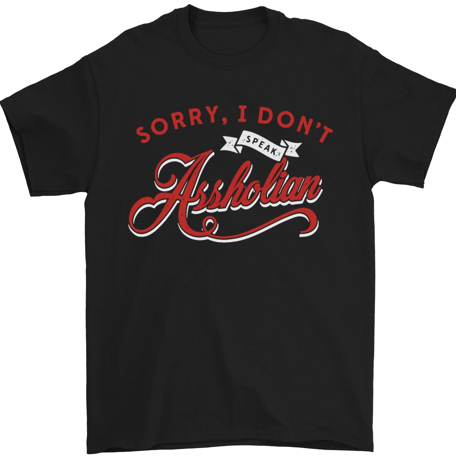 Sorry I Dont Speak Assholian Funny Slogan Mens T-Shirt 100% Cotton XL