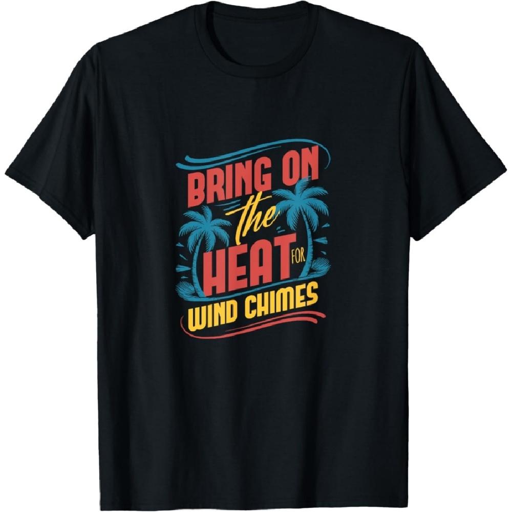 

Bring On The Heat And Wind Chimes T-Shirt S