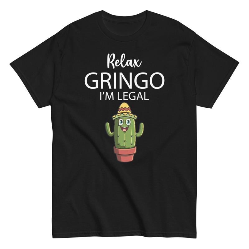 Relax Gringo I'M Legal Funny Mexican T Shirt