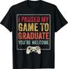 I Paused My Game To Graduate Funny Gamer Graduation Men Boys T-Shirt
