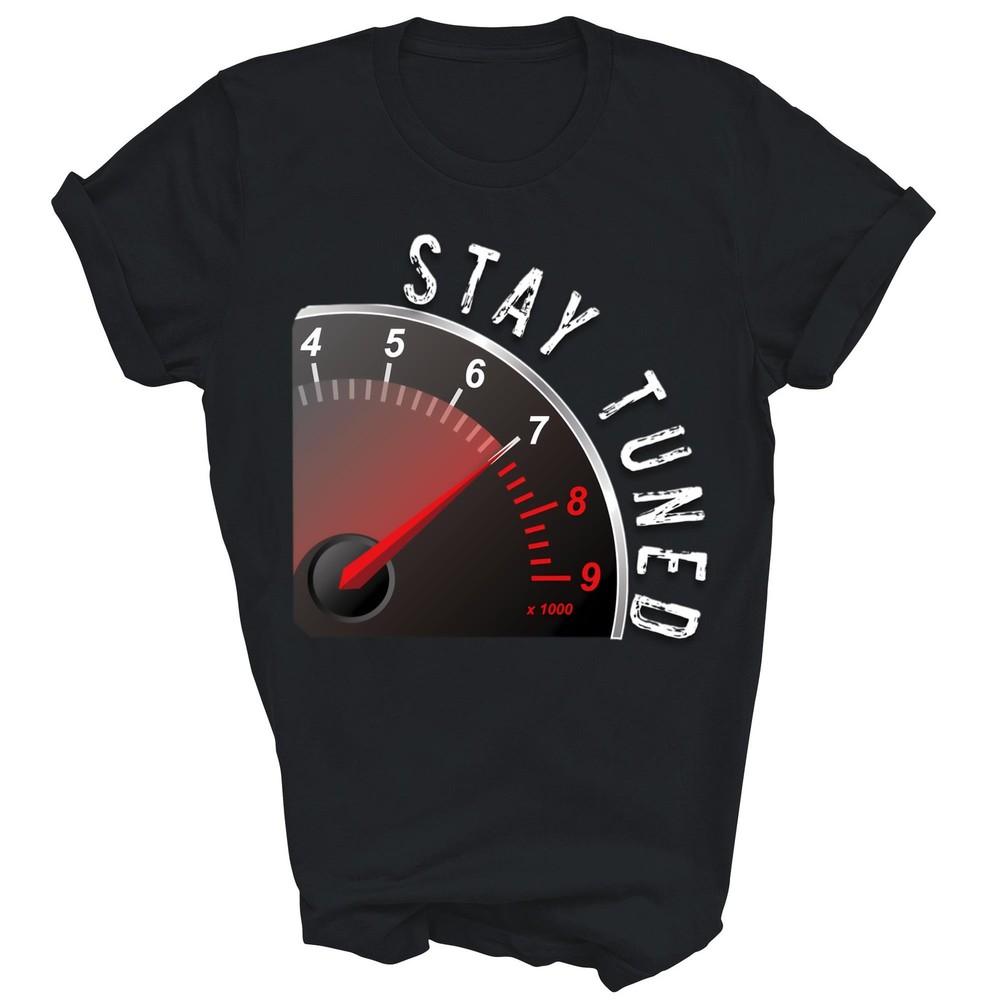 

Stay Tuned Car Tachometer Racing Tuner Dyno Unisex Shirt Gift L