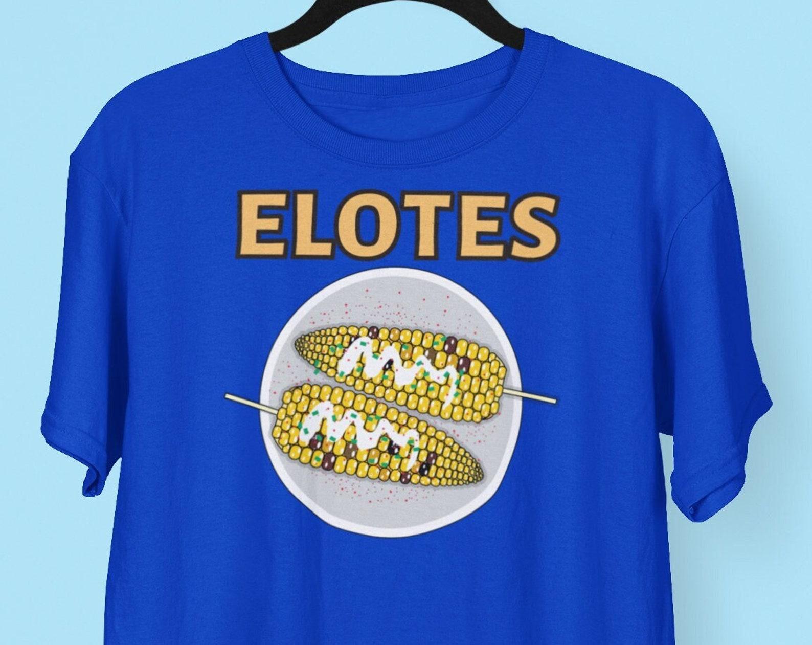 Elotes Street Corn T shirt, Mexican Food Shirt, Foodie Chef Cooking Food Lover Shirt, It s Corn, Corn Lover 3XL