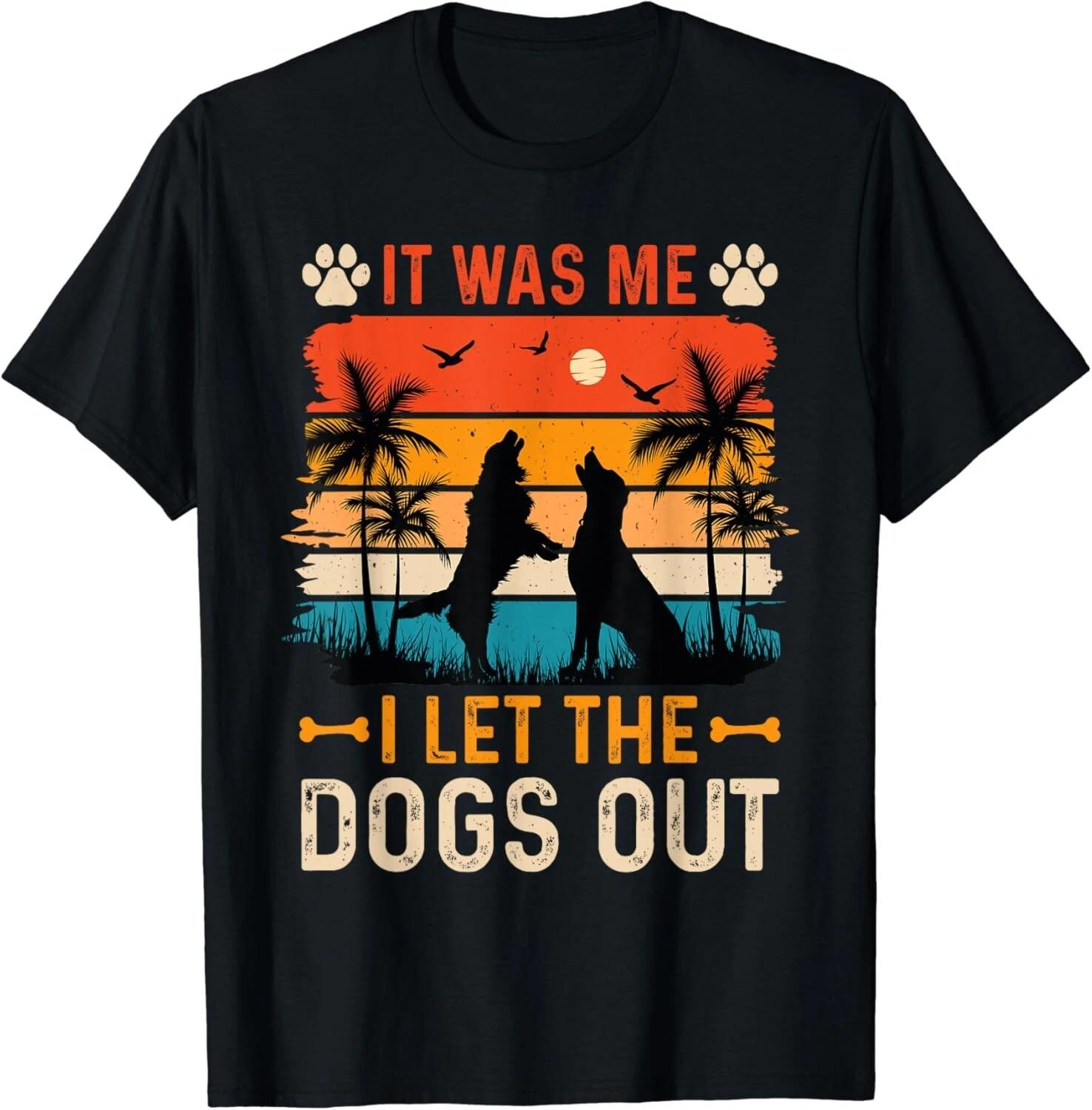 

It Was Me I Let the Dogs Out Funny dog Humor Sayings Gift Unisex T-Shirt S