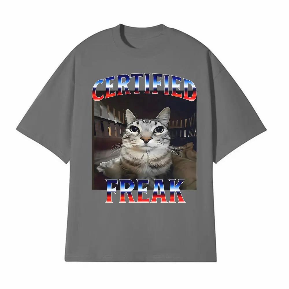 Certified Freak Funny Cat Meme T Shirts for Men Women Fashion High Quality Tshirt Male Oversized Comfort Short Sleeve Tee Shirt