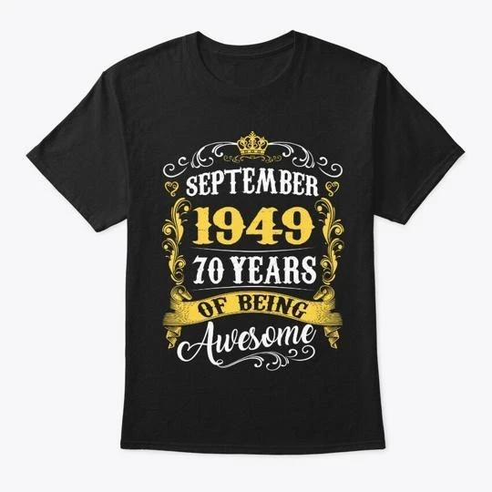 

September 1949 70 Years Of Being TTshirt Made in the USA Size S to 5XL M