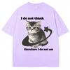 I Do Not Think Therefore I Do Not Am Funny Cat Meme T Shirt Unisex Women Fashion Vintage Y2k Kitten Tshirts Loose Cotton T Shirts