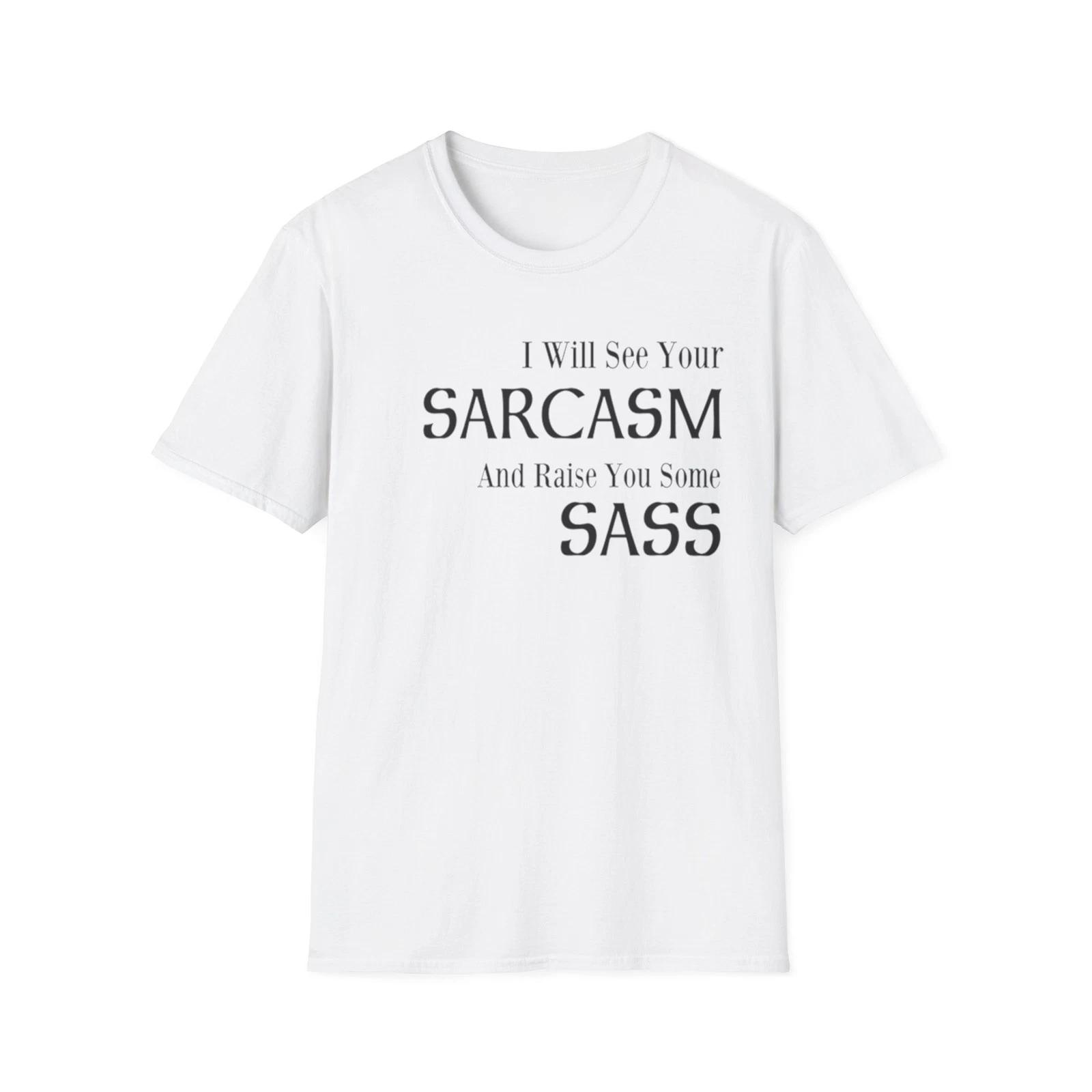 I Will See Your Sarcasm And Raise You Some Sass Funny Quote T-Shirt Gift Tee L