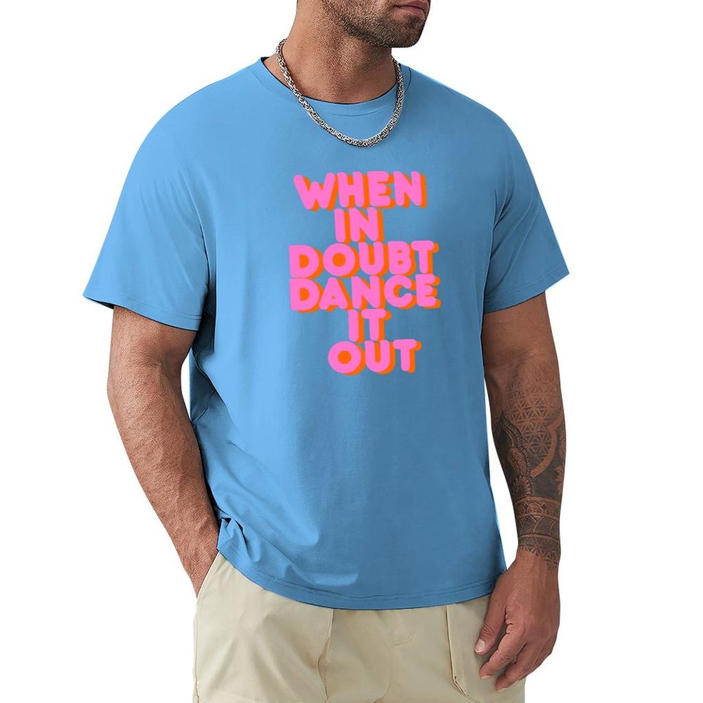 When In Doubt Dance It Out! Typography Artwork T-Shirt Baggy Shirts Tees Cute Clothes Summer Tops Black T Shirts For Men