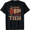 It's Always BBQ Season In Texas Barbecue T-Shirt T-Shirt