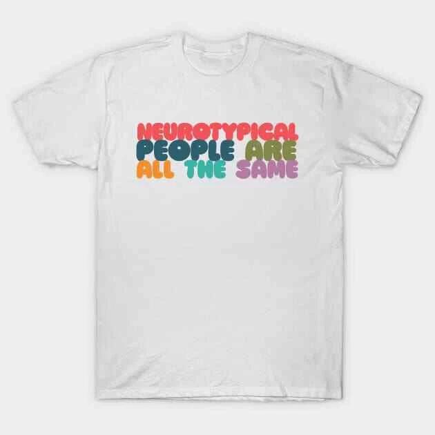 Neurotypical People Are All the Same // Funny Autism Design Made in Australia 4XL
