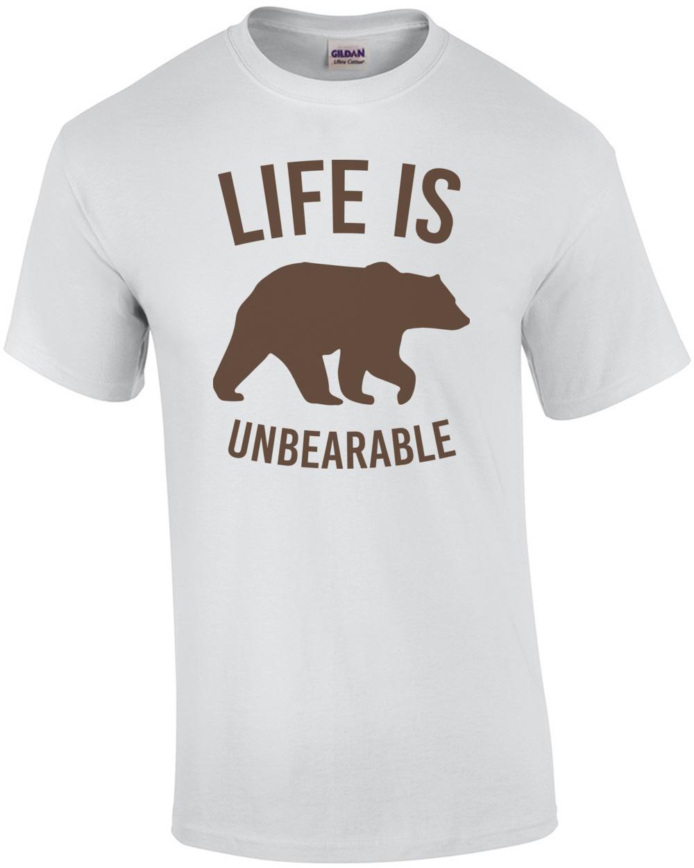 Life is unbearable - funny t-shirt Unisex T-Shirt S