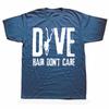 Funny Scuba Diving Diver Dive Hair Dont Care Tshirts Tshirt Men Womens Fashion Casual Oversized 100 Cotton T Shirt