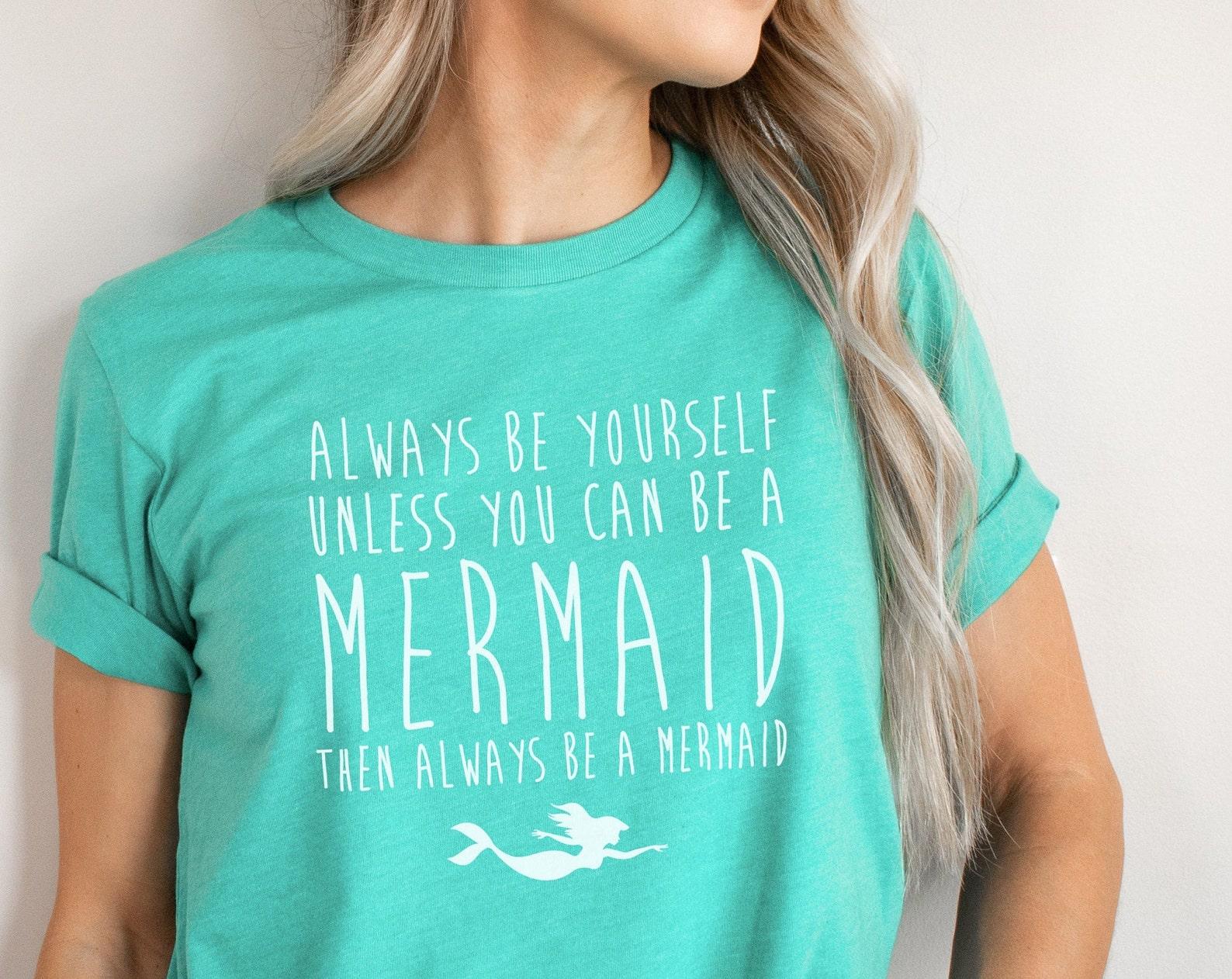 Mermaid T-Shirt -  Always Be Yourself  Ring Spun Cotton Tee XL