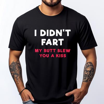 I Didnt Fart My Butt Blew You A Kiss T Shirt Graphic T Shirts 100 Cotton Mens TShirts EU SIZE Thanksgiving