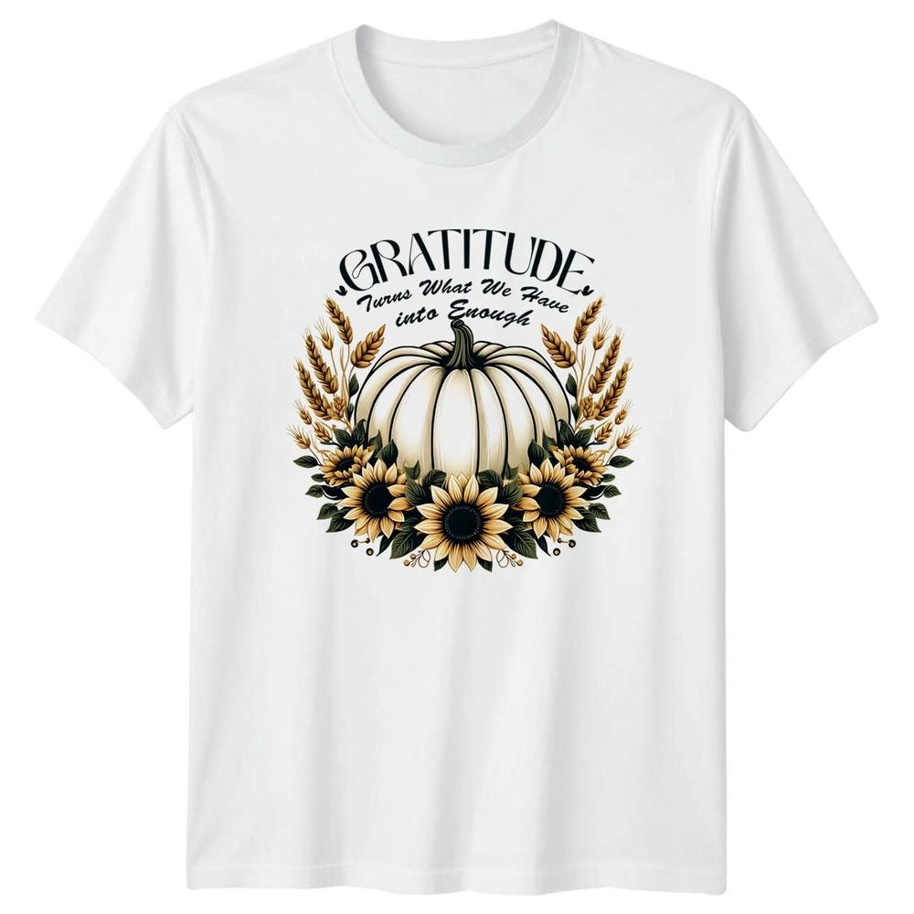 Gratitude Turns What We Have TShirt Gratitude Thanksgiving Gift For Him And Her