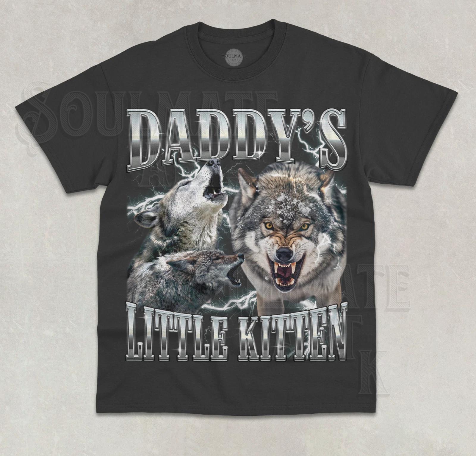 Daddy s Little Kitten T-Shirt Funny Meme Alpha Male Unisex Bootleg Graphic Shirt 3XL