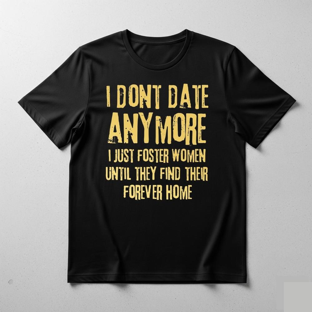 I Dont Date Anymore Funny Party Pub Unisex T Shirt Christmas Gift Tee Top S