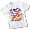 Be Careful My Nana Is Crazy Kids T-Shirt Grandparent Humor Tee