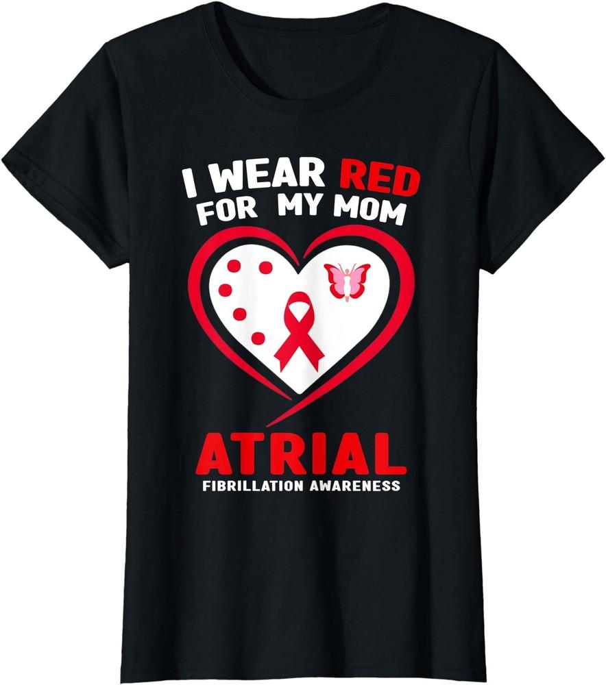 I Wear Red For My Mom Atrial Fibrillation Awareness Ladies  Crewneck T-Shirt Unisex T-Shirt L