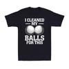 Golf T-Shirt I Cleaned My Balls For This Sports Golf Player Gift Men's T-Shirt