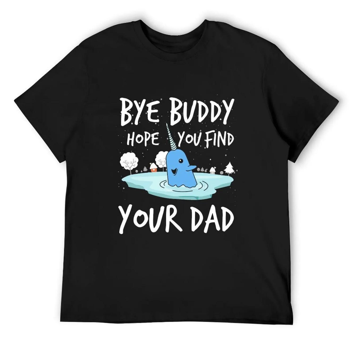 

Bye buddy hope you find your dad funny T-Shirt Blouse Personalized t-shirt summer shirt men t shirts XXXXXL чорний