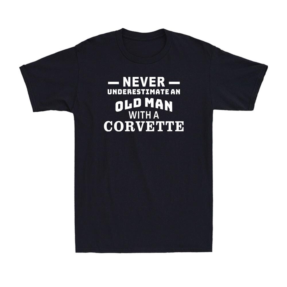 Never Underestimate An Old Man With A Corvette Cool Men s Gift Men s T-Shirt Unisex T-Shirt XL