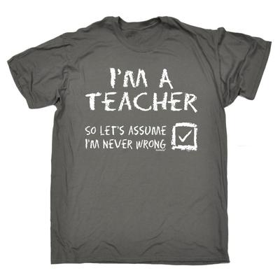 Sono un Insegnante Supponiamo che Io Non Sia Mai Sbagliato T-SHIRT Maglietta Top Regalo di compleanno divertente