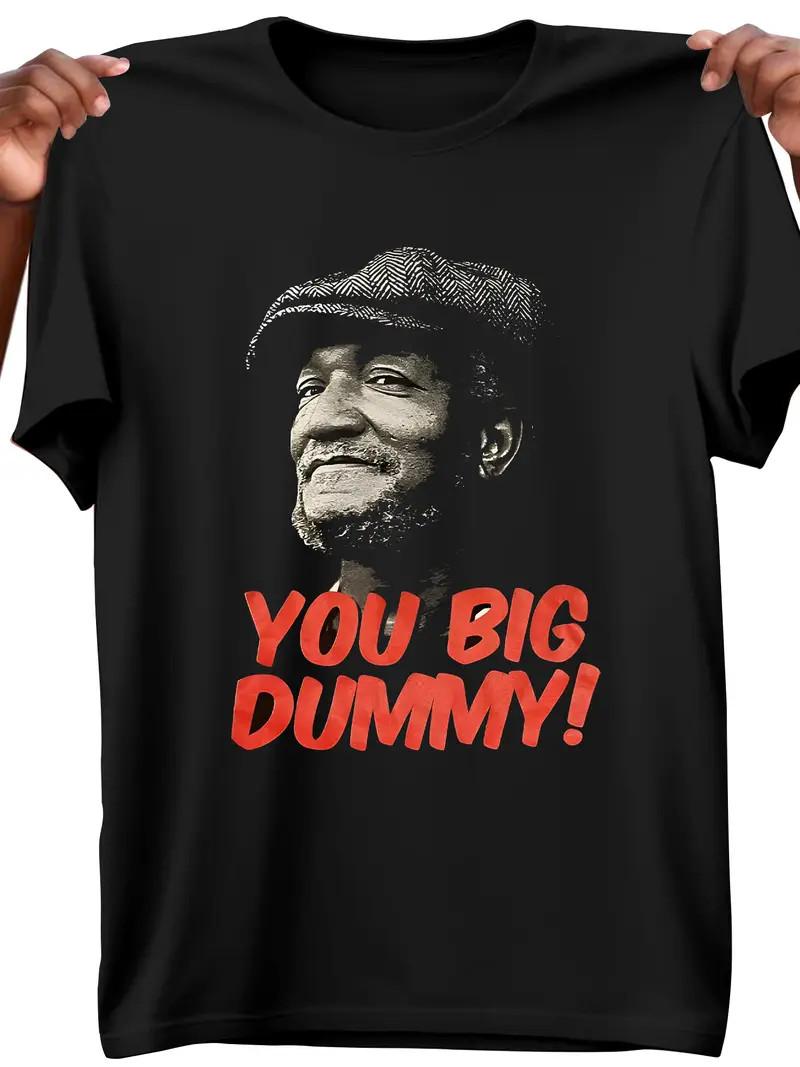 Soft Breathable Cotton You Big Dummy Funny TV Humor Men s T-Shirt | Summer Round Unisex T-Shirt XL
