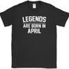 Legends Are Born In April T-Shirt Funny Birthday Gift Humor Text Tee