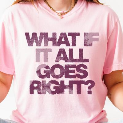 What If It All Goes Right and Kids Tshirt | Comfort Colors Optimistic Tee
