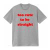 Funny LGBTQ Too Cute To Be Straight Slogan Print Streetwear Casual T Shirt vintage Washed graphic streetwear Stretched